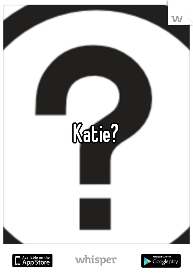 Katie?