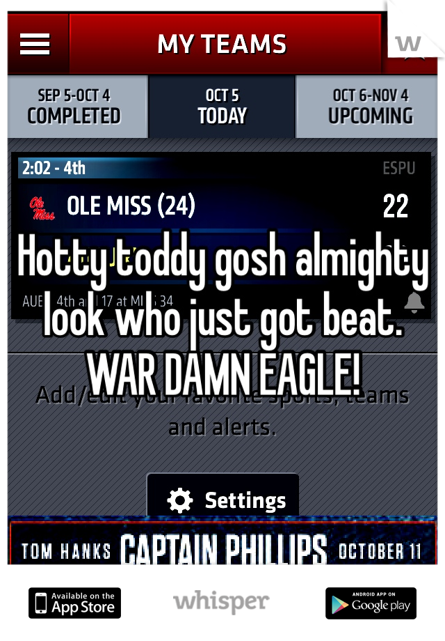 Hotty toddy gosh almighty look who just got beat. 
WAR DAMN EAGLE!