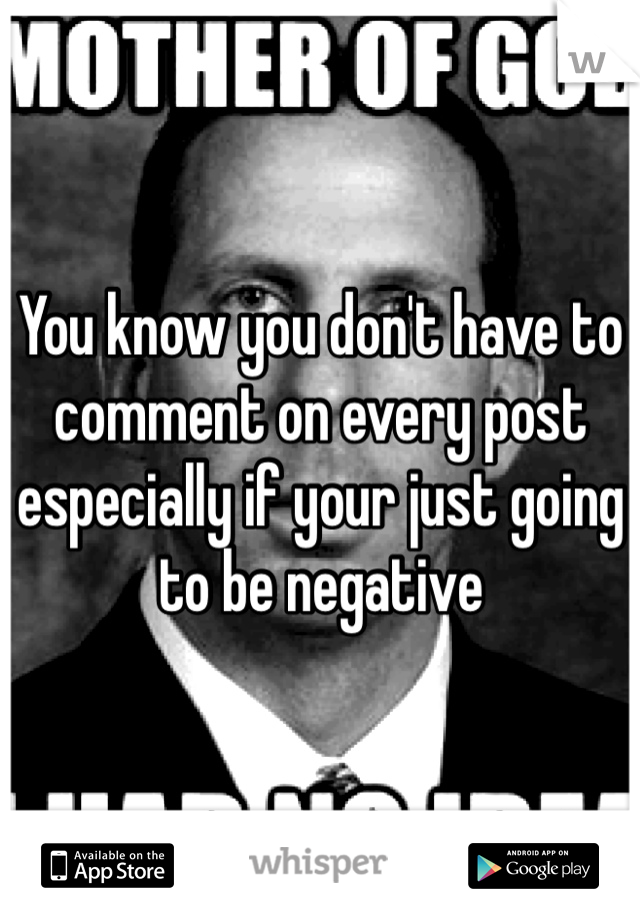 You know you don't have to comment on every post especially if your just going to be negative 