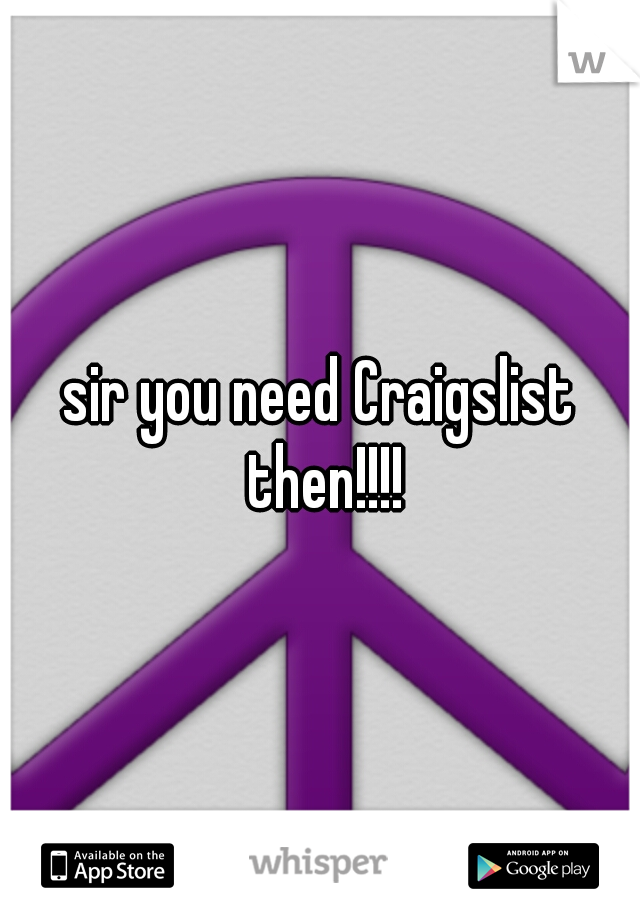 sir you need Craigslist then!!!!