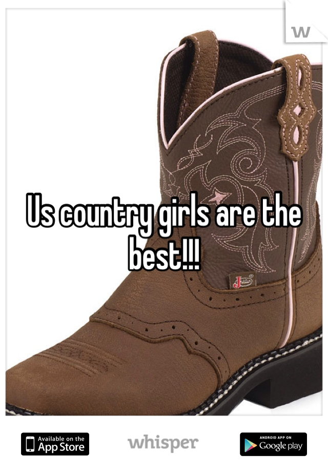 Us country girls are the best!!!