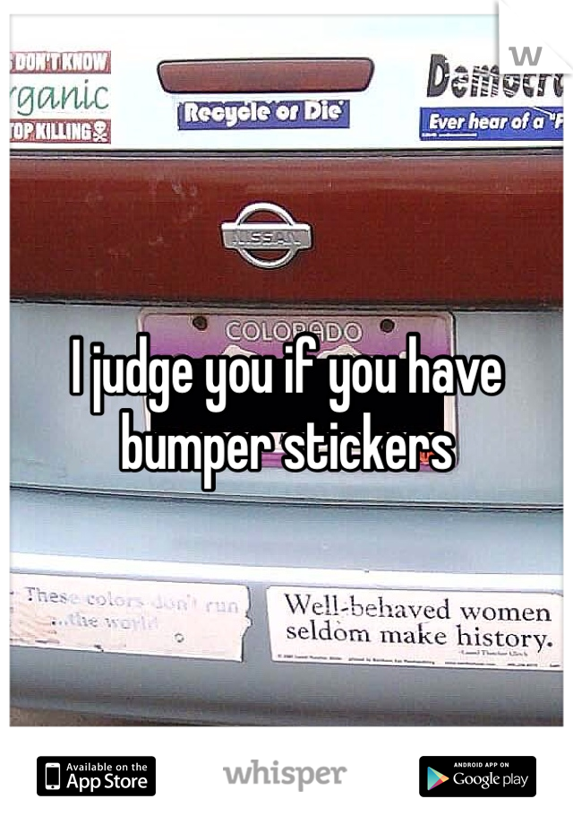 I judge you if you have bumper stickers