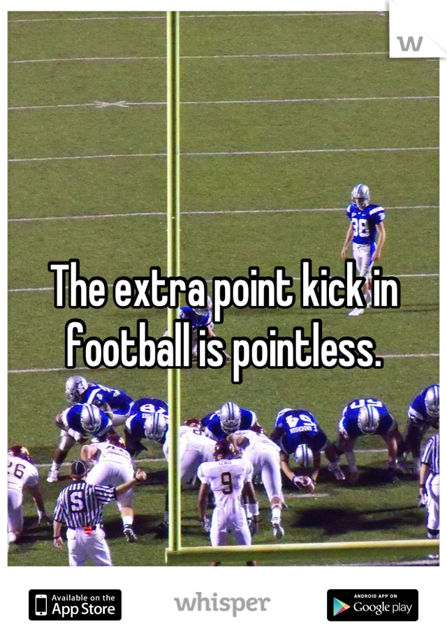 the-extra-point-kick-in-football-is-pointless