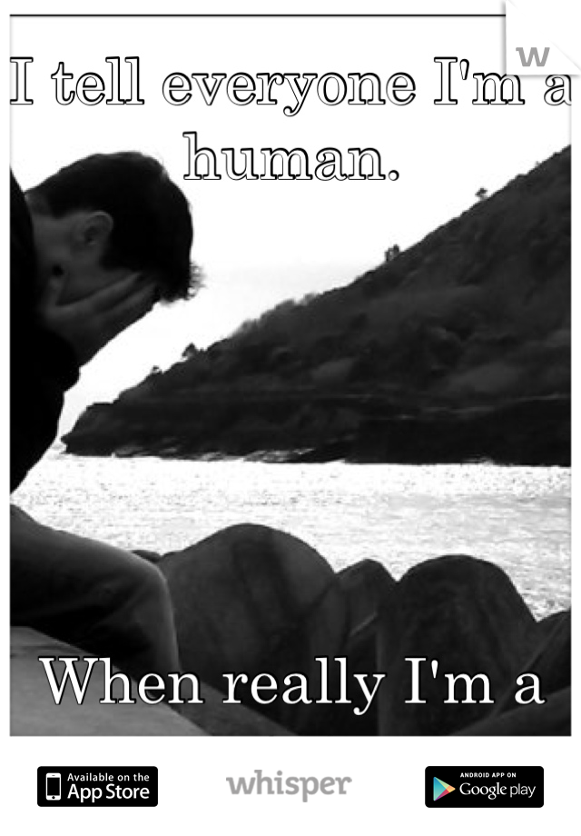 I tell everyone I'm a human.






When really I'm a potato.