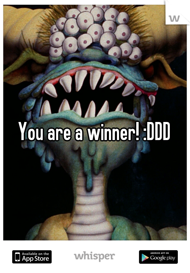 You are a winner! :DDD