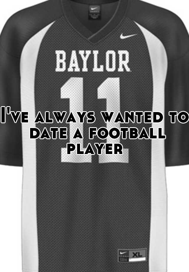 i-ve-always-wanted-to-date-a-football-player