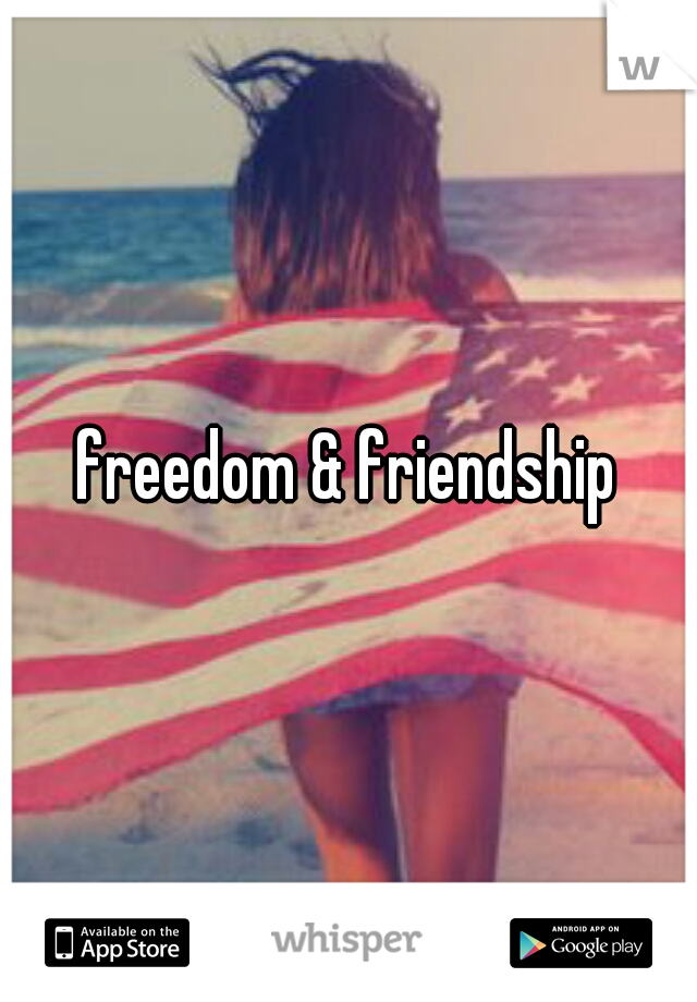 freedom & friendship