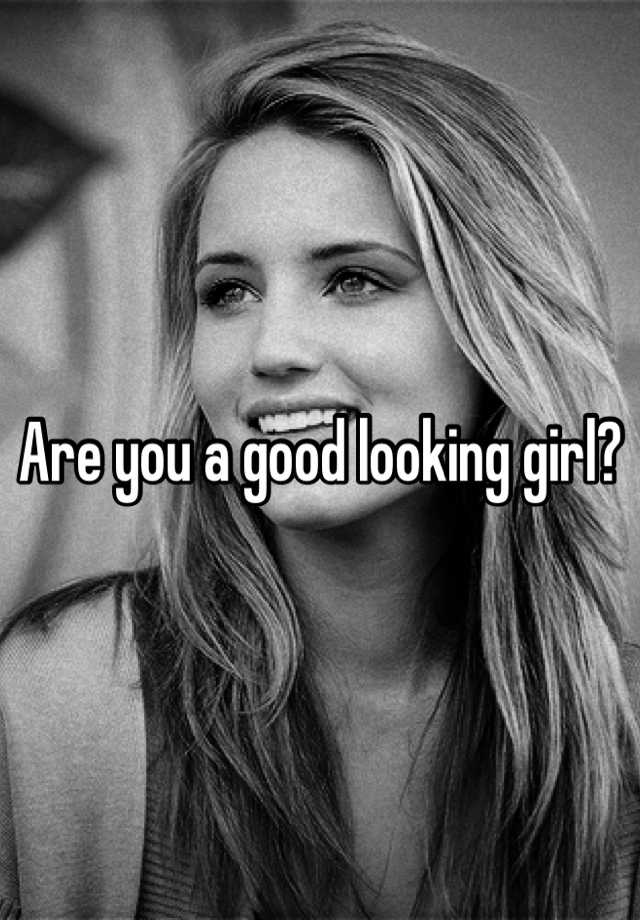 are-you-a-good-looking-girl