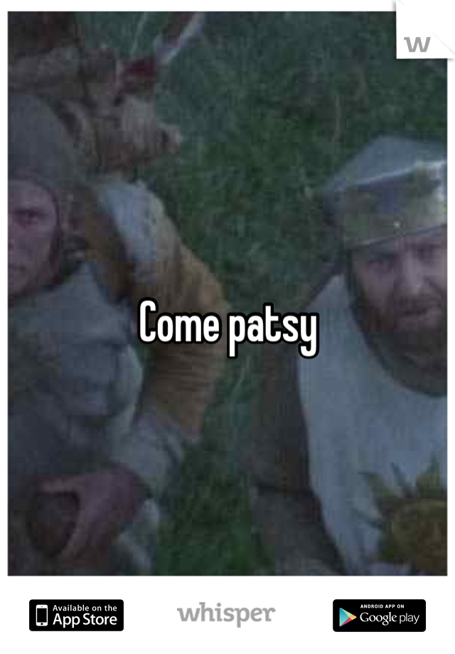 Come patsy