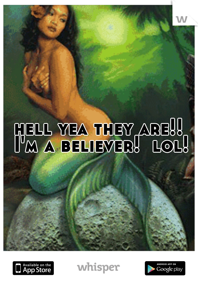 hell yea they are!! I'm a believer!  lol!