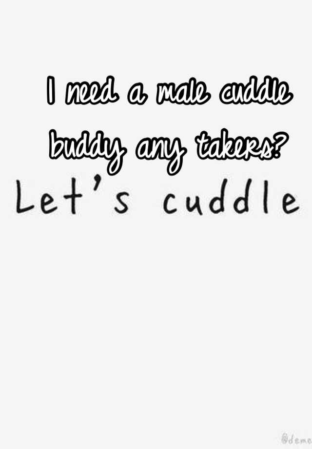 I Need A Male Cuddle Buddy Any Takers 