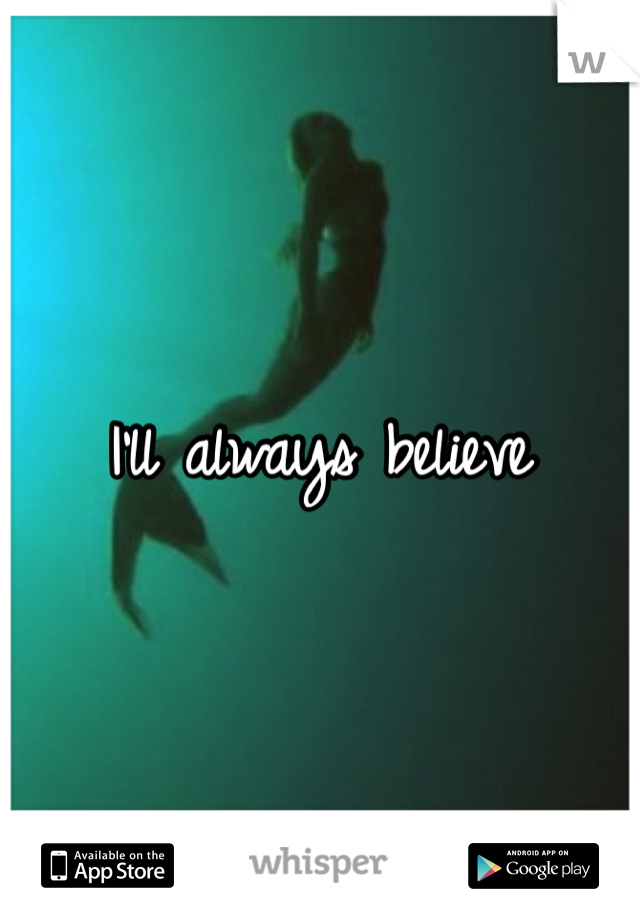 I'll always believe 