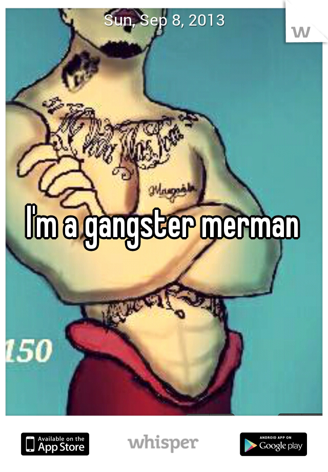 I'm a gangster merman