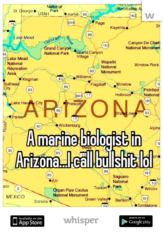 A marine biologist in Arizona...I call bullshit lol