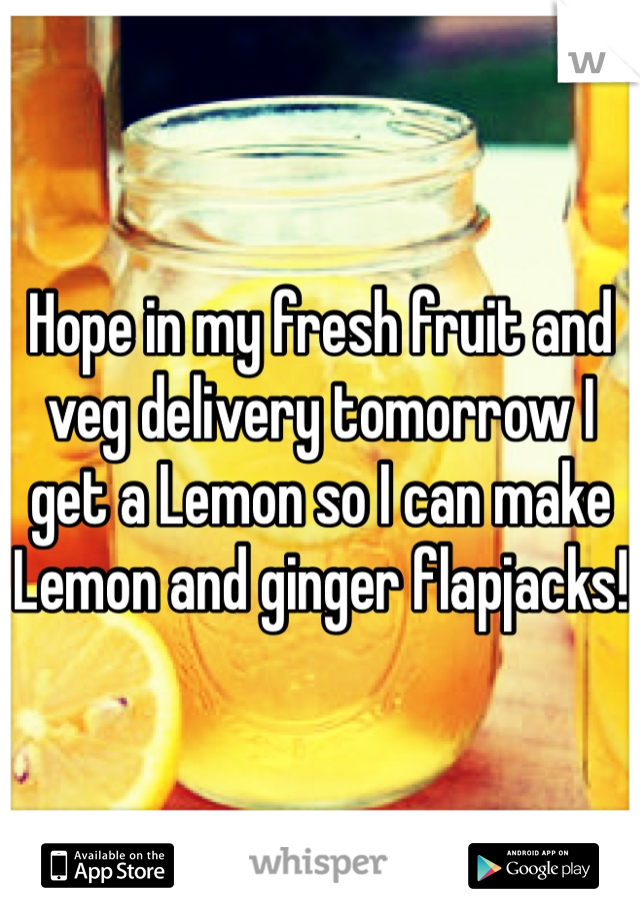 Hope in my fresh fruit and veg delivery tomorrow I get a Lemon so I can make Lemon and ginger flapjacks! 