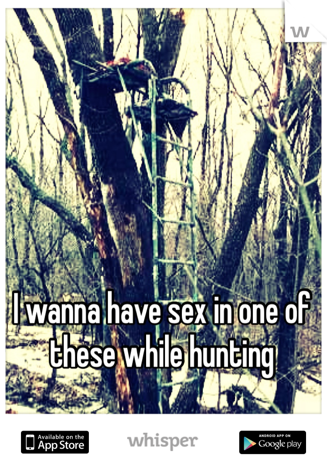 I wanna have sex in one of these while hunting