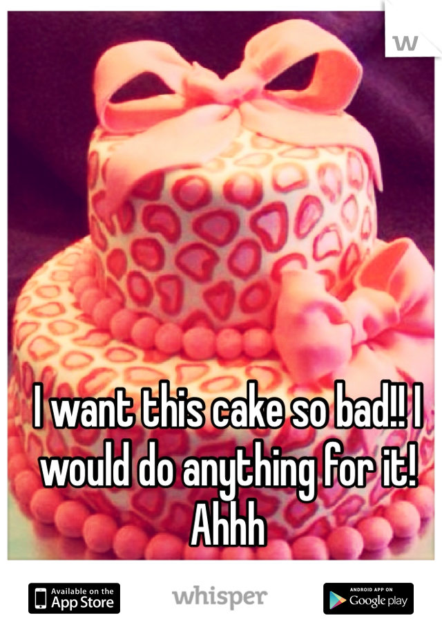 I want this cake so bad!! I would do anything for it! Ahh