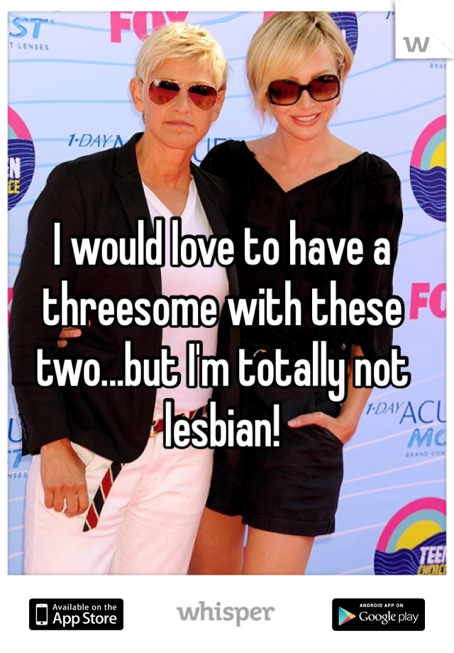 I would love to have a threesome with these two...but I'm totally not lesbian!