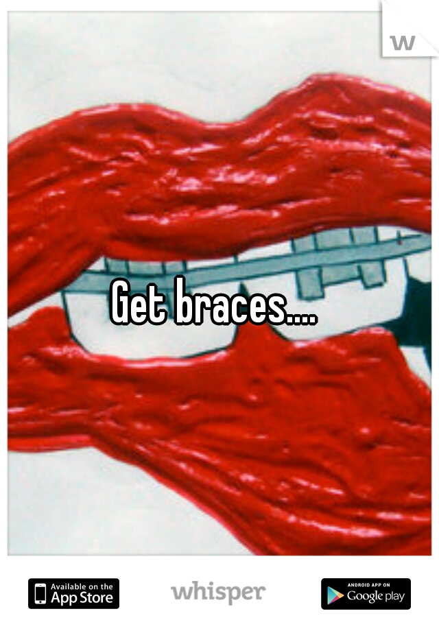 Get braces.... 