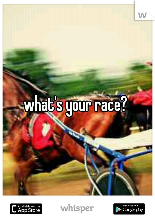 what's your race? 
