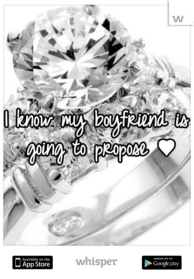 I know my boyfriend is going to propose ♥