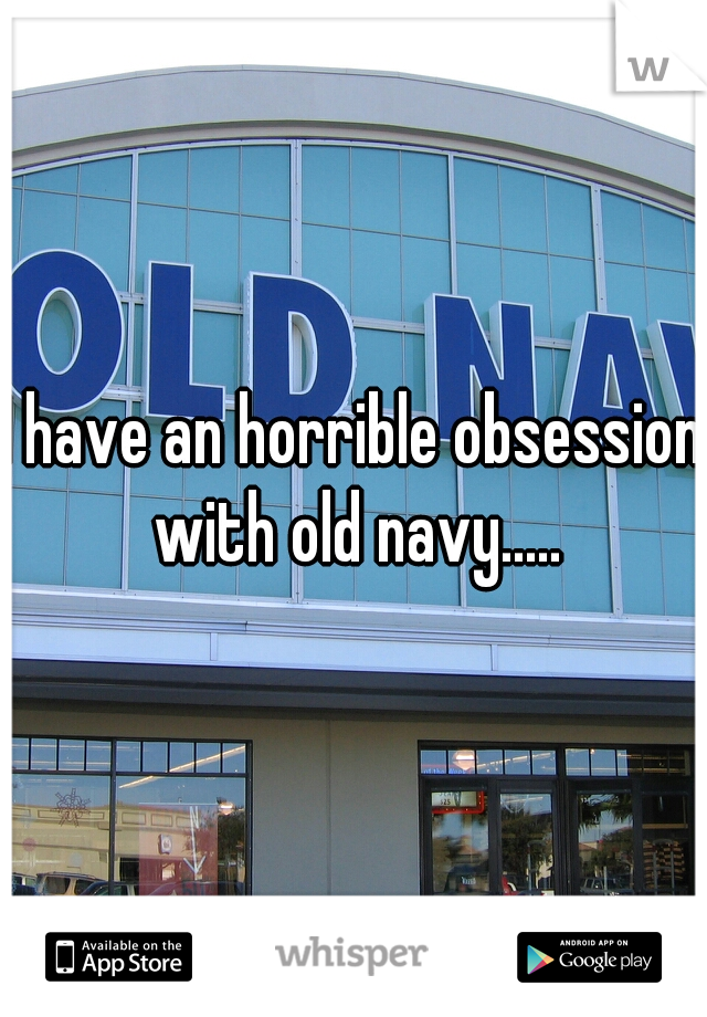 I have an horrible obsession with old navy.....