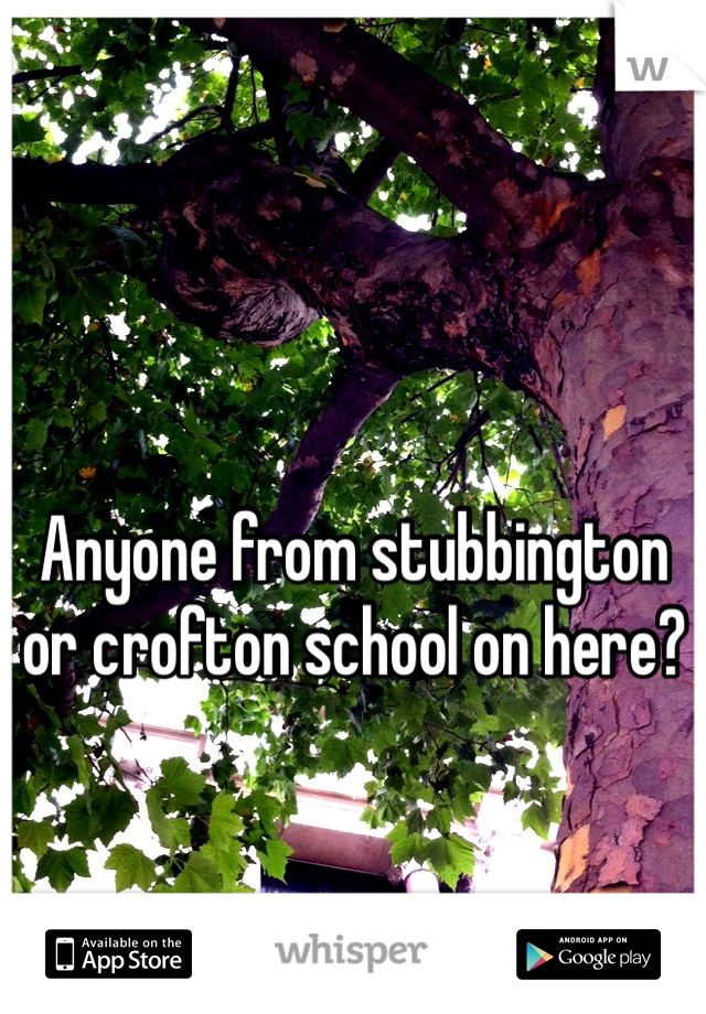 Anyone from stubbington or crofton school on here?