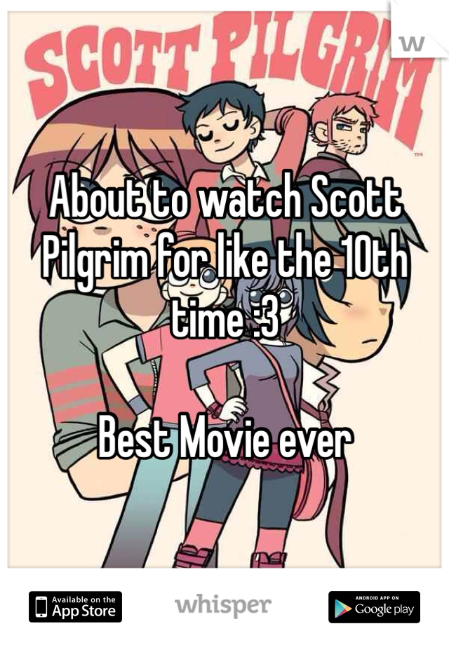 About to watch Scott Pilgrim for like the 10th time :3

Best Movie ever