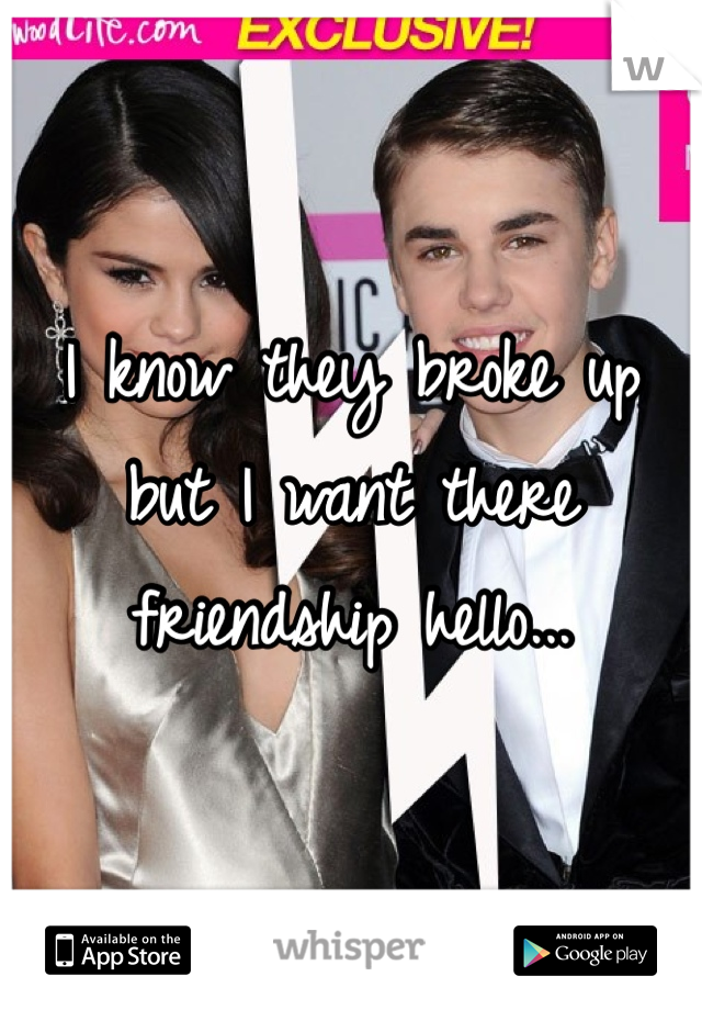 I know they broke up but I want there friendship hello... 