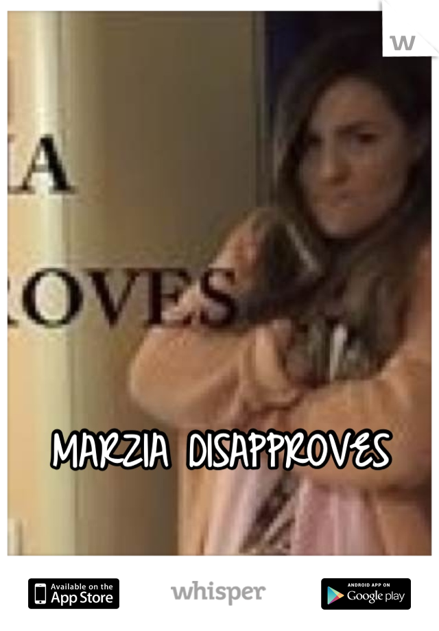 MARZIA DISAPPROVES

