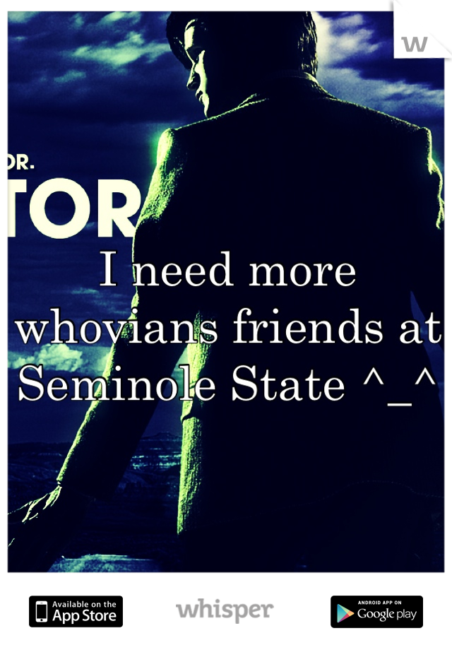 I need more whovians friends at Seminole State ^_^