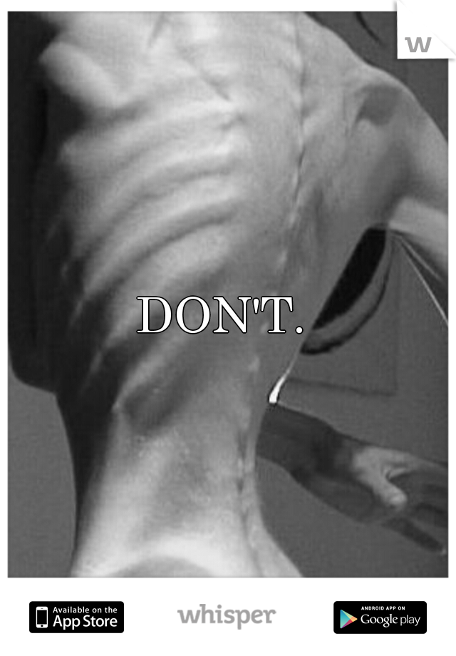 DON'T. 
