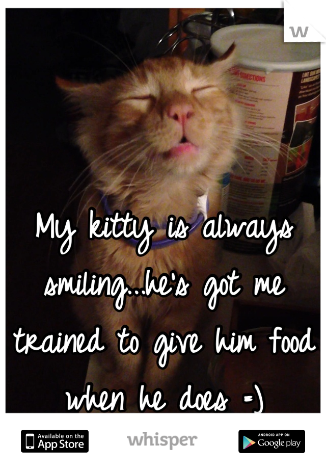 My kitty is always smiling...he's got me trained to give him food when he does =)