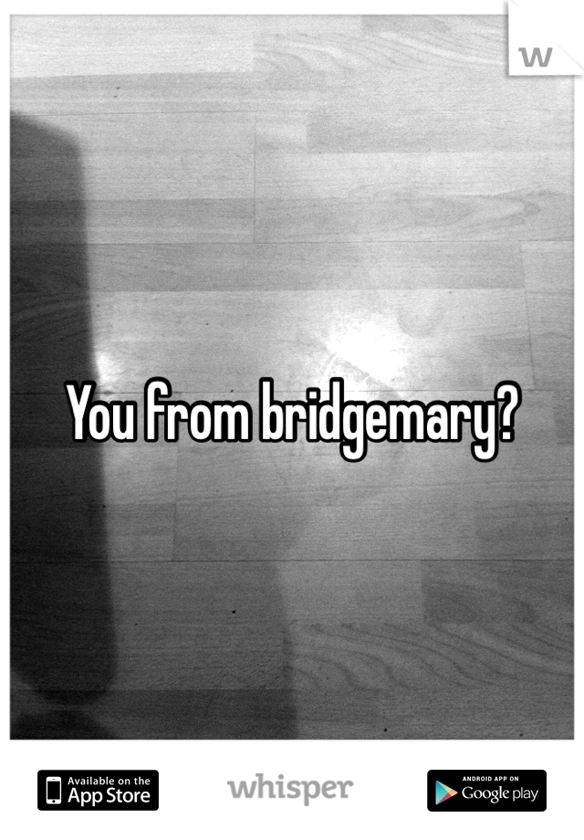 You from bridgemary?