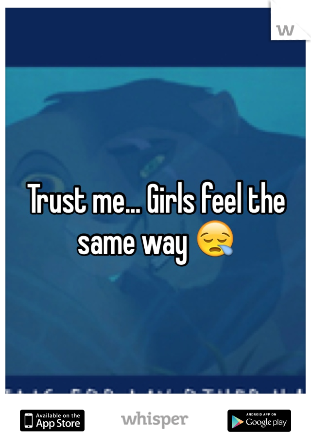 Trust me... Girls feel the same way 😪