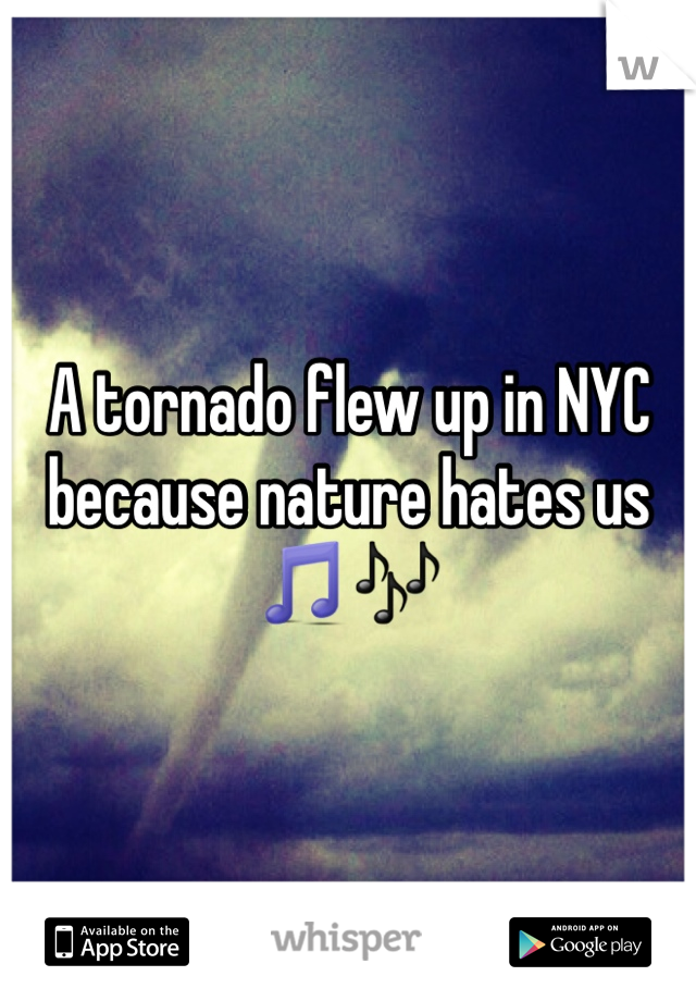 A tornado flew up in NYC because nature hates us 🎵🎶
