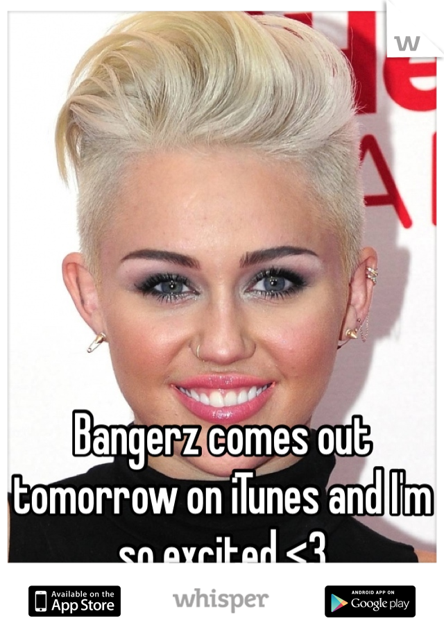 





Bangerz comes out tomorrow on iTunes and I'm so excited <3
