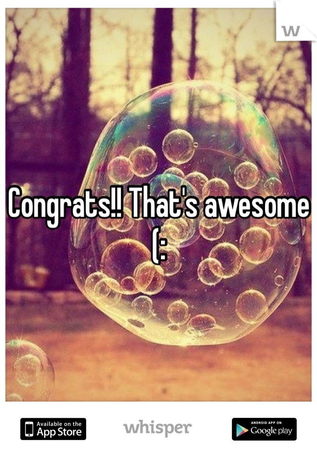Congrats!! That's awesome (: