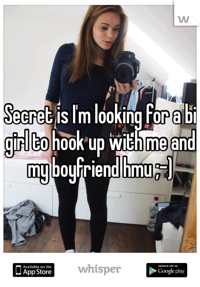 Secret is I'm looking for a bi girl to hook up with me and my boyfriend hmu ;-)
