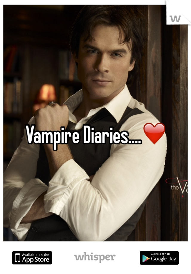Vampire Diaries....❤️