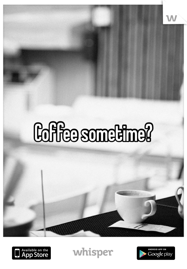 Coffee sometime?