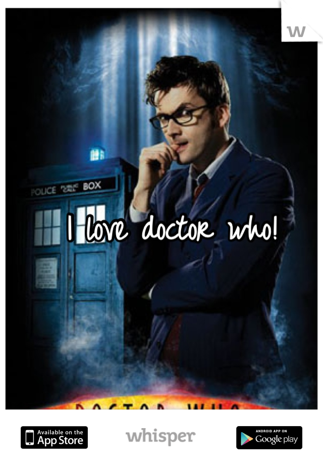 I love doctor who! 