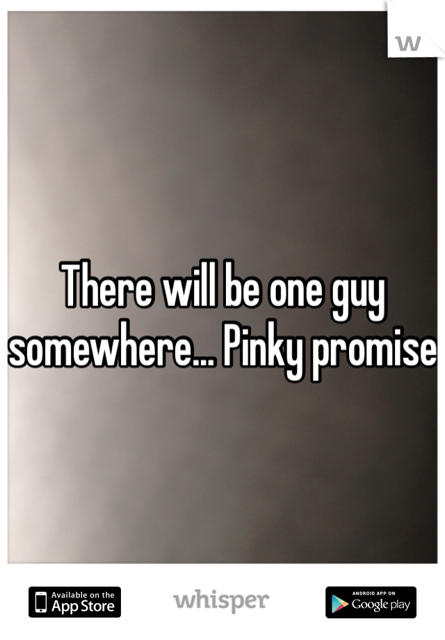 There will be one guy somewhere... Pinky promise 