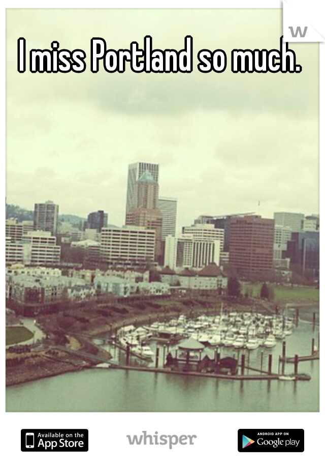 I miss Portland so much.