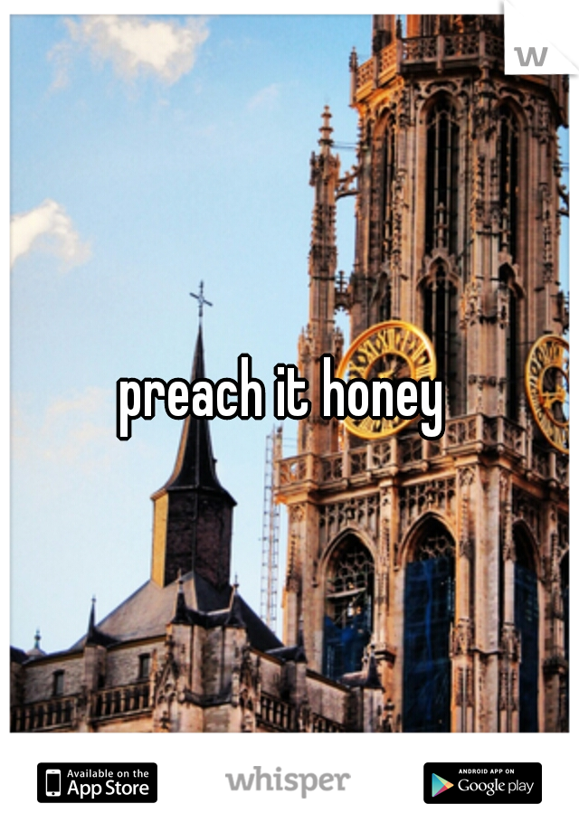 preach it honey 