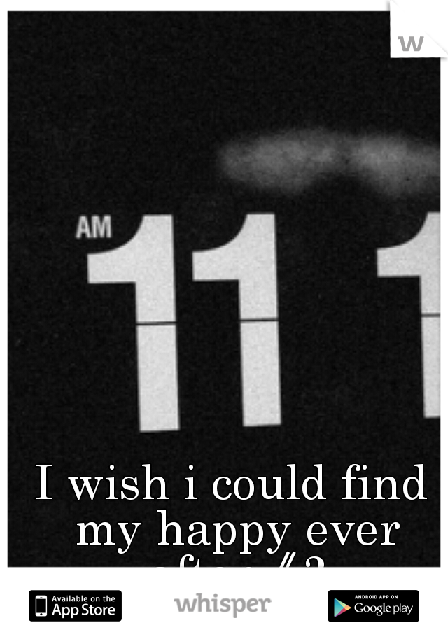 I wish i could find my happy ever after《3