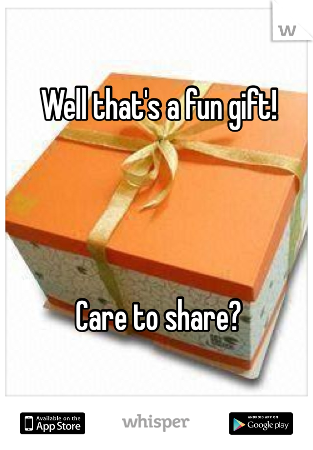 Well that's a fun gift!




Care to share?