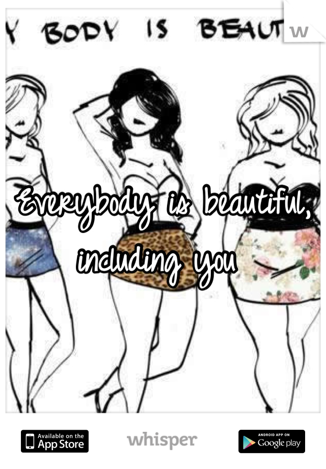 Everybody is beautiful, including you 