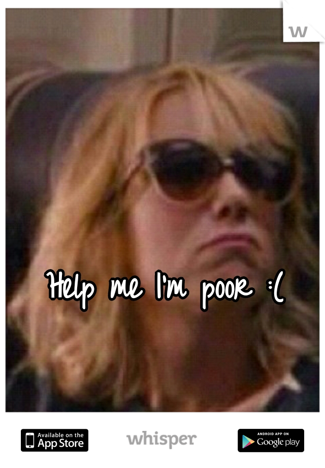 Help me I'm poor :(