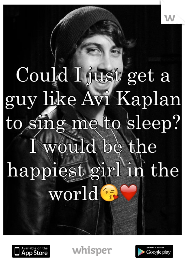Could I just get a guy like Avi Kaplan to sing me to sleep? I would be the happiest girl in the world😘❤️